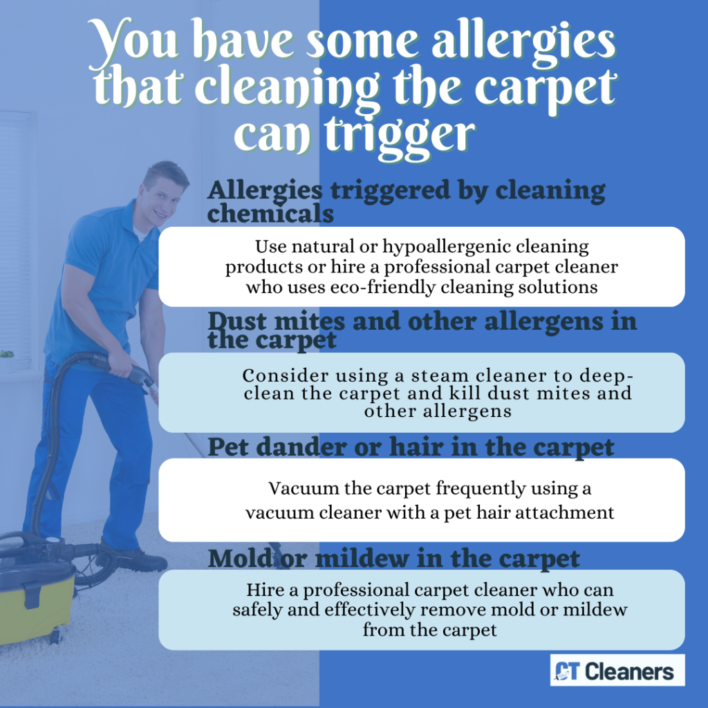 You have some allergies that cleaning the carpet can trigger